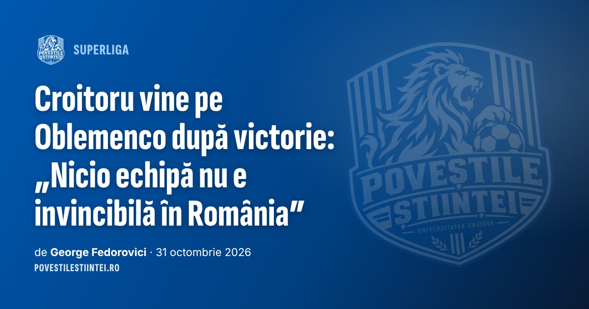 Croitoru vine pe Oblemenco după victorie: „Nicio echipă nu e invincibilă în România”