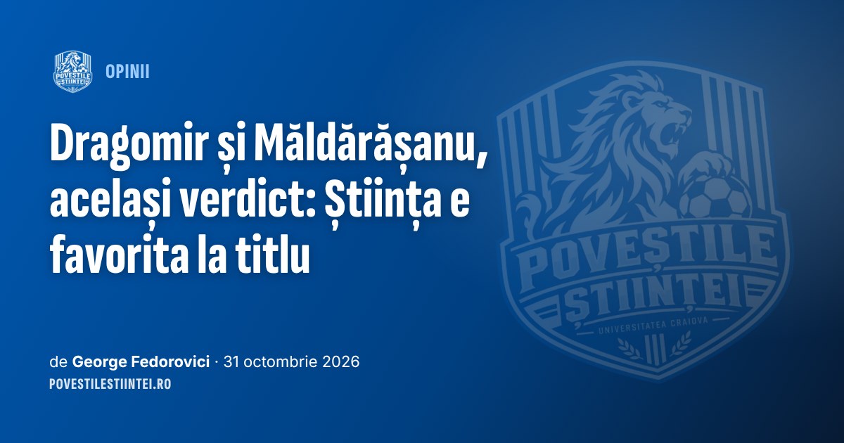 Dragomir și Măldărășanu, același verdict: Știința e favorita la titlu
